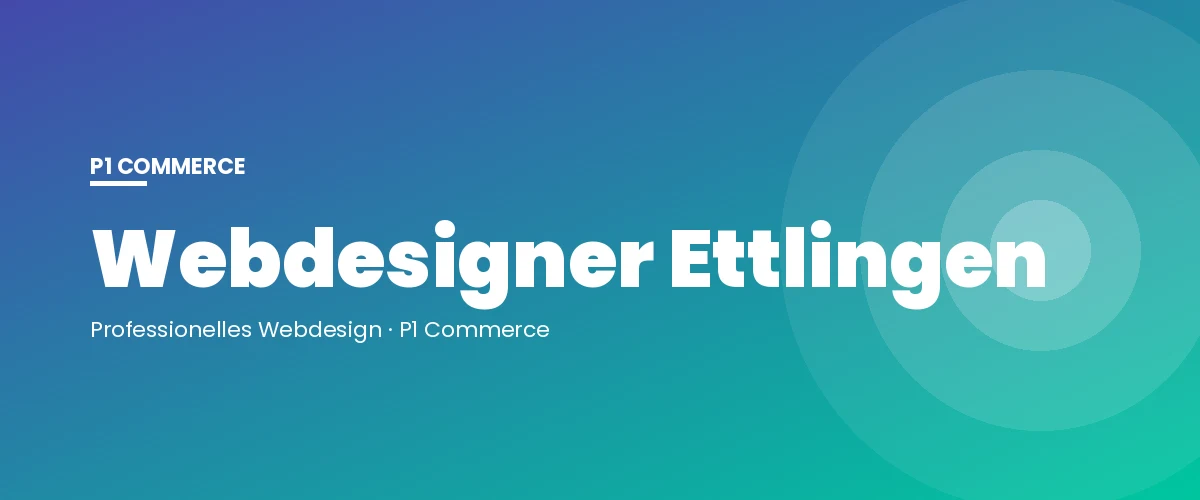 Webdesigner Ettlingen – P1 Commerce Webagentur